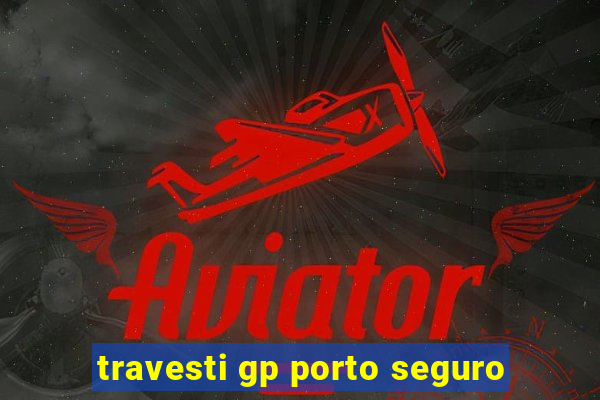 travesti gp porto seguro